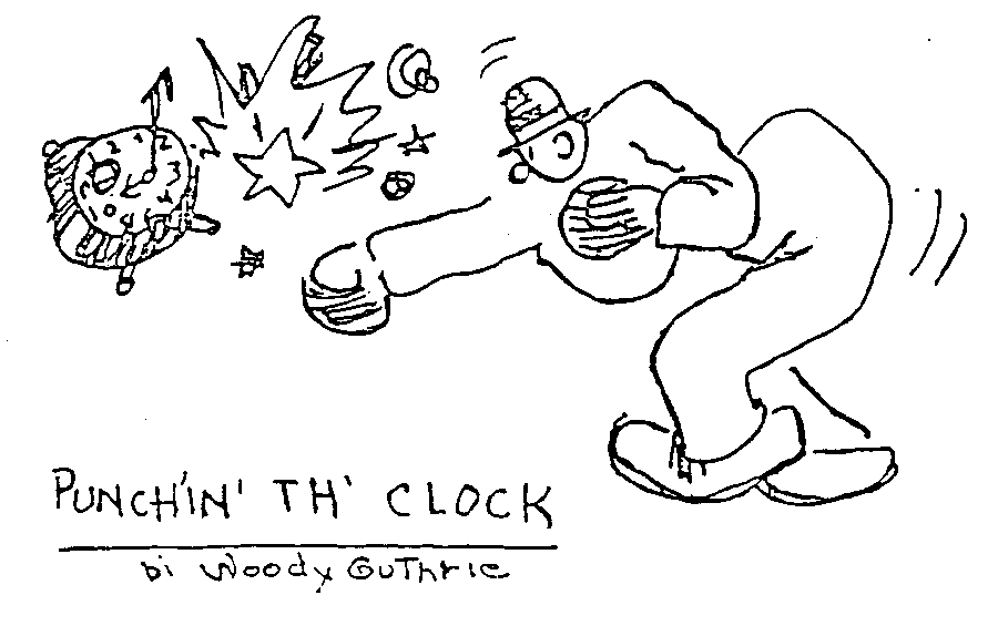 ink drawing by folk
singer and writer Woody Guthrie of a worker busting a clock with his fist
