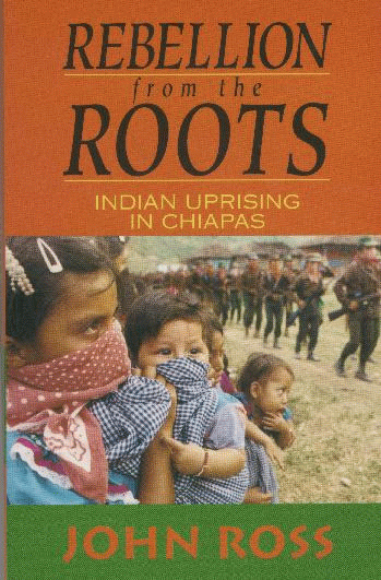 Rebellion From The Roots Indian Uprising In Chiapas